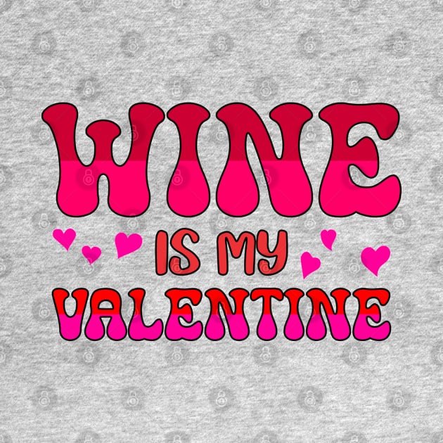 Wine is my valentine by A Zee Marketing